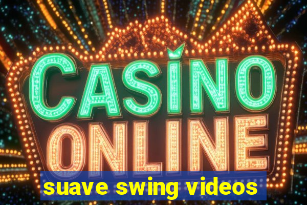 suave swing videos